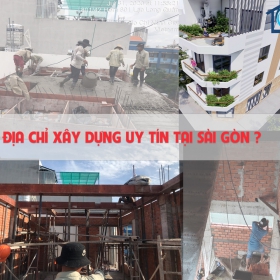 Đơn vị nhà thầu xây dựng uy tín tại Sài Gòn ?